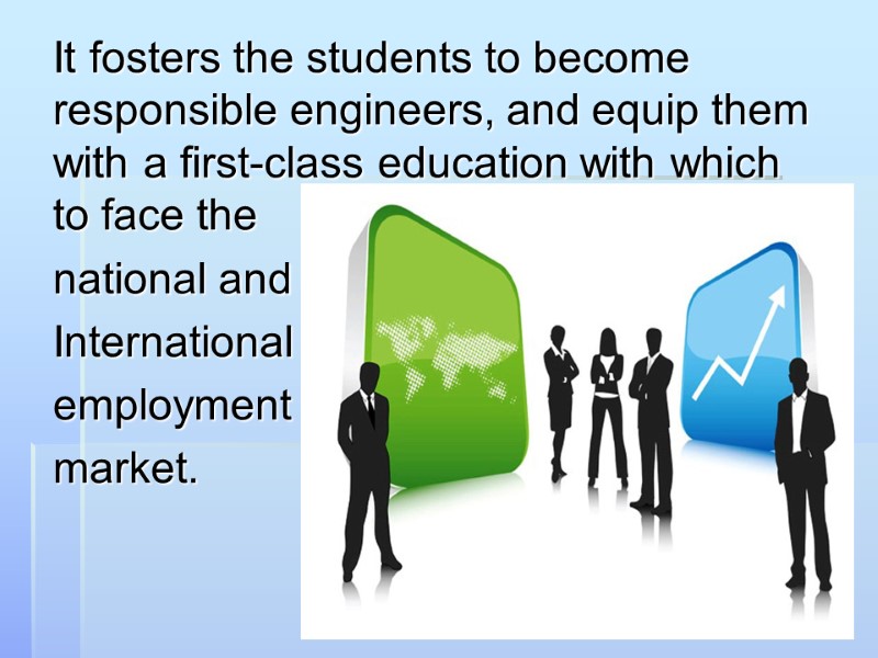It fosters the students to become responsible engineers, and equip them with a first-class